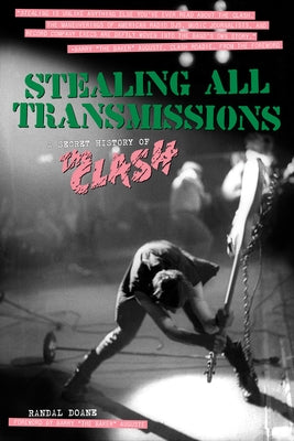 Stealing All Transmissions: A Secret History of the Clash by Doane, Randal