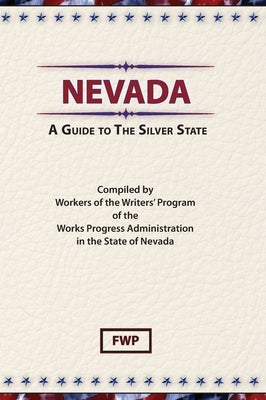 Nevada: A Guide To The Silver State by Federal Writers' Project (Fwp)