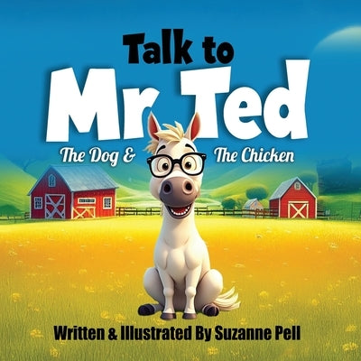 Talk to Mr. Ted - The Dog and the Chicken Award Edition by Pell, Suzanne