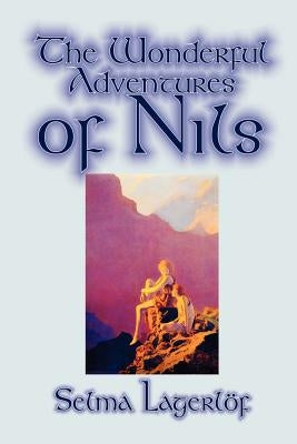 The Wonderful Adventures of Nils by Selma Lagerlof, Juvenile Fiction, Classics by Lagerlof, Selma