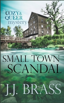 Small Town Scandal: A Queer and Cozy Mystery by Brass, J. J.