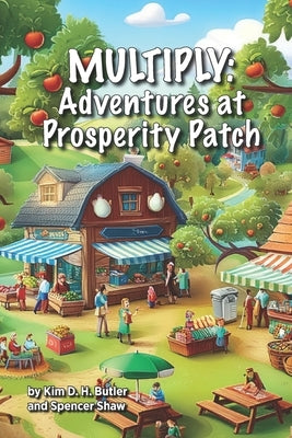 Multiply: Adventures at Prosperity Patch by Shaw, Spencer