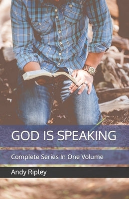 God Is Speaking: Complete Series In One Volume by Ripley, Andy James