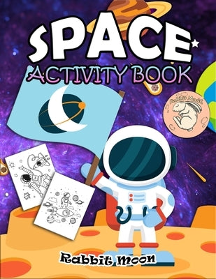 Space Activity Book: for Kids Ages 4-8: A Fun Kid Workbook Game For Learning, Solar System Coloring, Mazes, Word Search and More! by Moon, Rabbit
