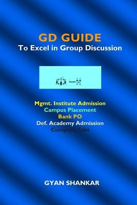 GD Guide: To Excel in Group Discussion by Shankar, Gyan