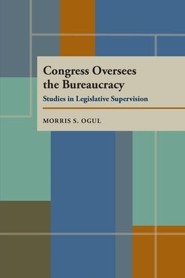 Congress Oversees the Bureaucracy by Ogul, Morris S.