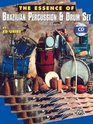 The Essence of Brazilian Percussion & Drum Set by Uribe, Ed
