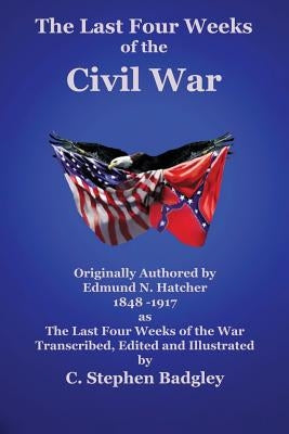 The Last Four Weeks of the Civil War by Badgley, C. Stephen