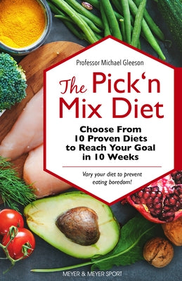 The Pick 'n Mix Diet: Choose from 10 Proven Diets to Reach Your Goal in 10 Weeks -- A Healthy Lifestyle Guidebook by Gleeson, Michael