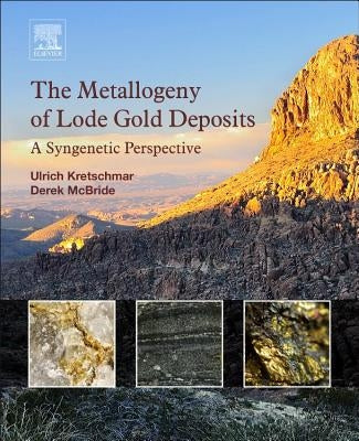 The Metallogeny of Lode Gold Deposits: A Syngenetic Perspective by Kretschmar, Ulrich