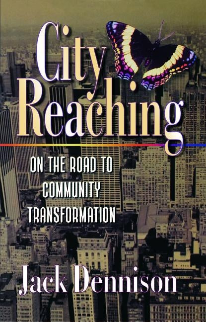City Reaching:: On the Road to Community Transformation by Dennison, Jack