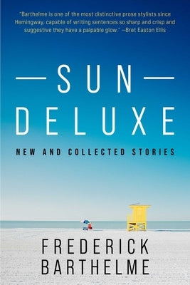 Sun Deluxe: New and Collected Stories by Barthelme, Frederick