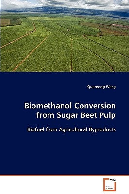 Biomethanol Conversion from Sugar Beet Pulp by Wang, Quanzeng