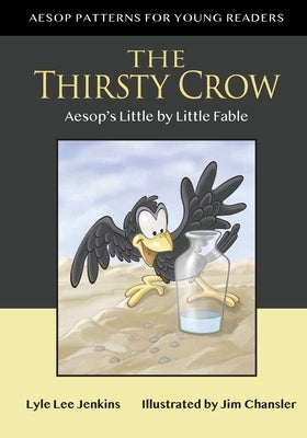 The Thirsty Crow: Aesop's Little by Little Fable by Jenkins, Lyle Lee