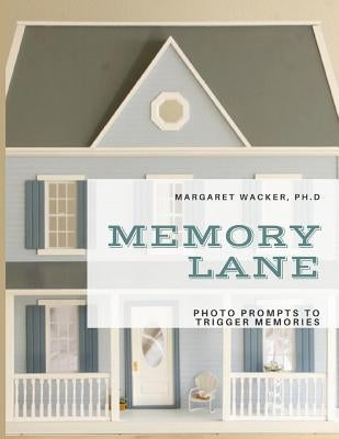 Memory Lane: Photo Prompts to Trigger Memories by Wacker, Margaret