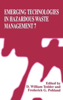 Emerging Technologies in Hazardous Waste Management 7 by Tedder, D. William