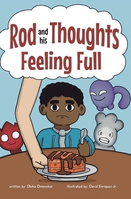 Feeling Full: A Story for Kids About Self-Regulating Emotions, Managing Thoughts, and Making Better Decisions (Rod and his Thoughts by Omenukor, Obika