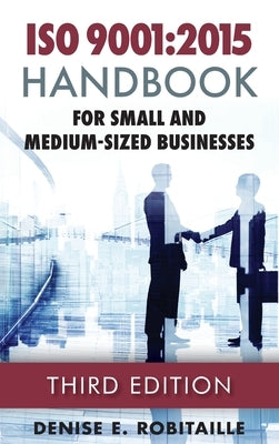 ISO 9001: 2015 Handbook for Small and Medium-Sized Businesses by Robitaille, Denise E.
