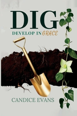 Dig: Develop in Grace by Evans, Candice