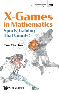 X Games in Mathematics: Sports Training That Counts! by Chartier, Timothy P.