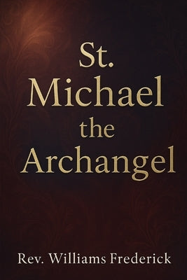 St. Michael the Archangel by Frederick, Williams