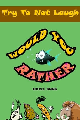 Would You Rather game book: : Silly Scenarios, Crazy Choices and Hilarious Situations the Whole Family Will Love 2020 by Laugh Joke, Richard Lab