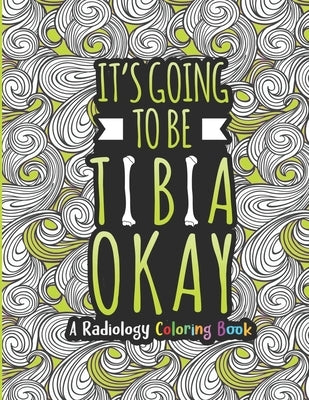Radiology Coloring Book: A Radiology Life Coloring Book for Adults - A Snarky & Humorous Radiologist Coloring Book for Stress Relief & Relaxati by Press, Radiology Passion