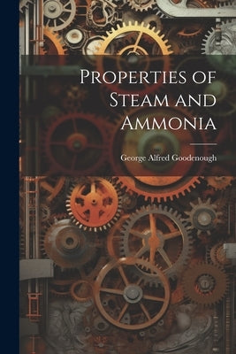 Properties of Steam and Ammonia by Goodenough, George Alfred