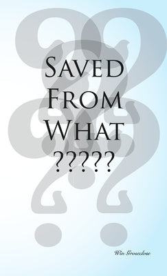 Saved From What? by Groseclose, Win