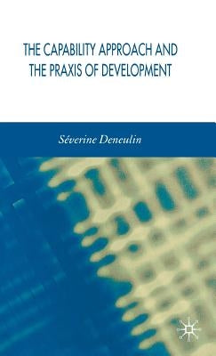 The Capability Approach and the PRAXIS of Development by Deneulin, S.