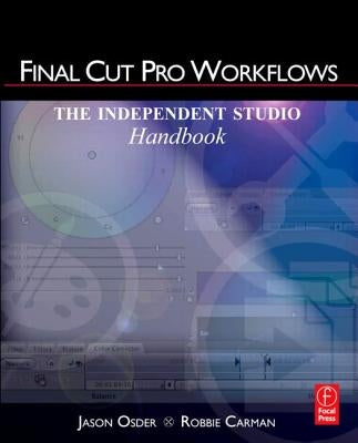 Final Cut Pro Workflows: The Independent Studio Handbook by Osder, Jason