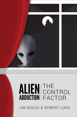 Alien Abduction: The Control Factor by Bouck, James