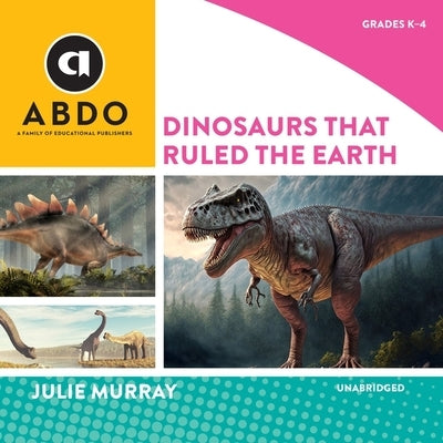 Dinosaurs That Ruled the Earth by Murray, Julie