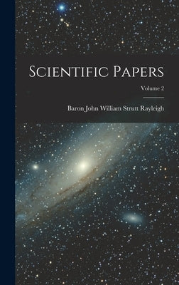 Scientific Papers; Volume 2 by Rayleigh, Baron John William Strutt
