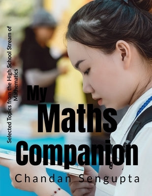 My Maths Companion: Selected Topics from the High School Stream of Mathematics by Chandan SenGupta