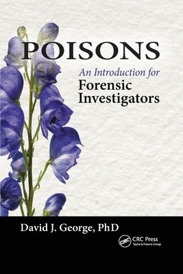 Poisons: An Introduction for Forensic Investigators by George, David