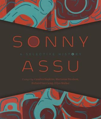 Sonny Assu: A Selective History by Assu, Sonny