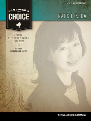 Composer's Choice - Naoko Ikeda: 8 Original Early to Mid-Intermediate Level Piano Solos by Ikeda, Naoko