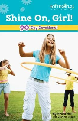 Shine On, Girl!: 90-Day Devotional 4 by Holl, Kristi