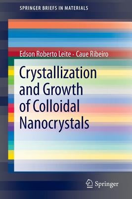 Crystallization and Growth of Colloidal Nanocrystals by Leite, Edson Roberto