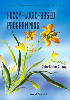 Fuzzy-Logic-Based Programming by Chang, Chin-Liang