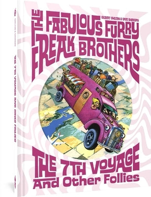 The Fabulous Furry Freak Brothers: The 7th Voyage and Other Follies by Shelton, Gilbert