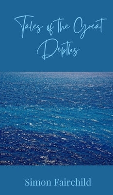 Tales of the Great Depths by Fairchild, Simon