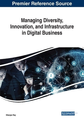 Managing Diversity, Innovation, and Infrastructure in Digital Business by Ray, Nilanjan