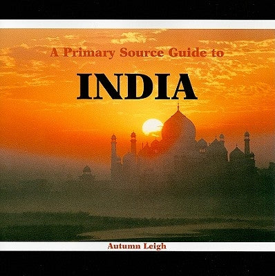 A Primary Source Guide to India by Leigh, Autumn