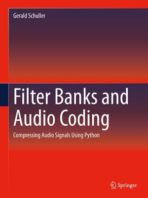 Filter Banks and Audio Coding: Compressing Audio Signals Using Python by Schuller, Gerald