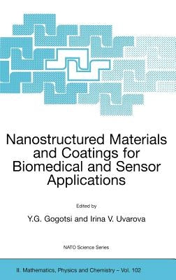 Nanostructured Materials and Coatings for Biomedical and Sensor Applications by Gogotsi, Yury G.