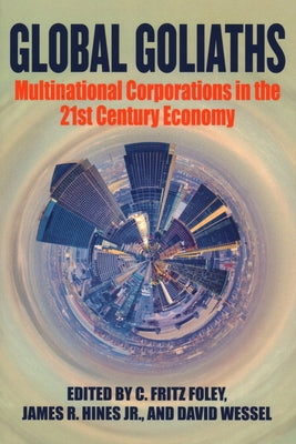 Global Goliaths: Multinational Corporations in the 21st Century Economy by Foley, C. Fritz