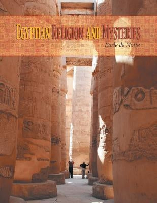 Egyptian Religion and Mysteries by De Motte, Earle