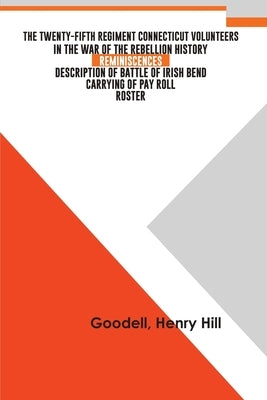 The Twenty-fifth Regiment Connecticut Volunteers in the War of the Rebellion History, Reminiscences, Description of Battle of Irish Bend, Carrying of by Hill, Henry Goodell